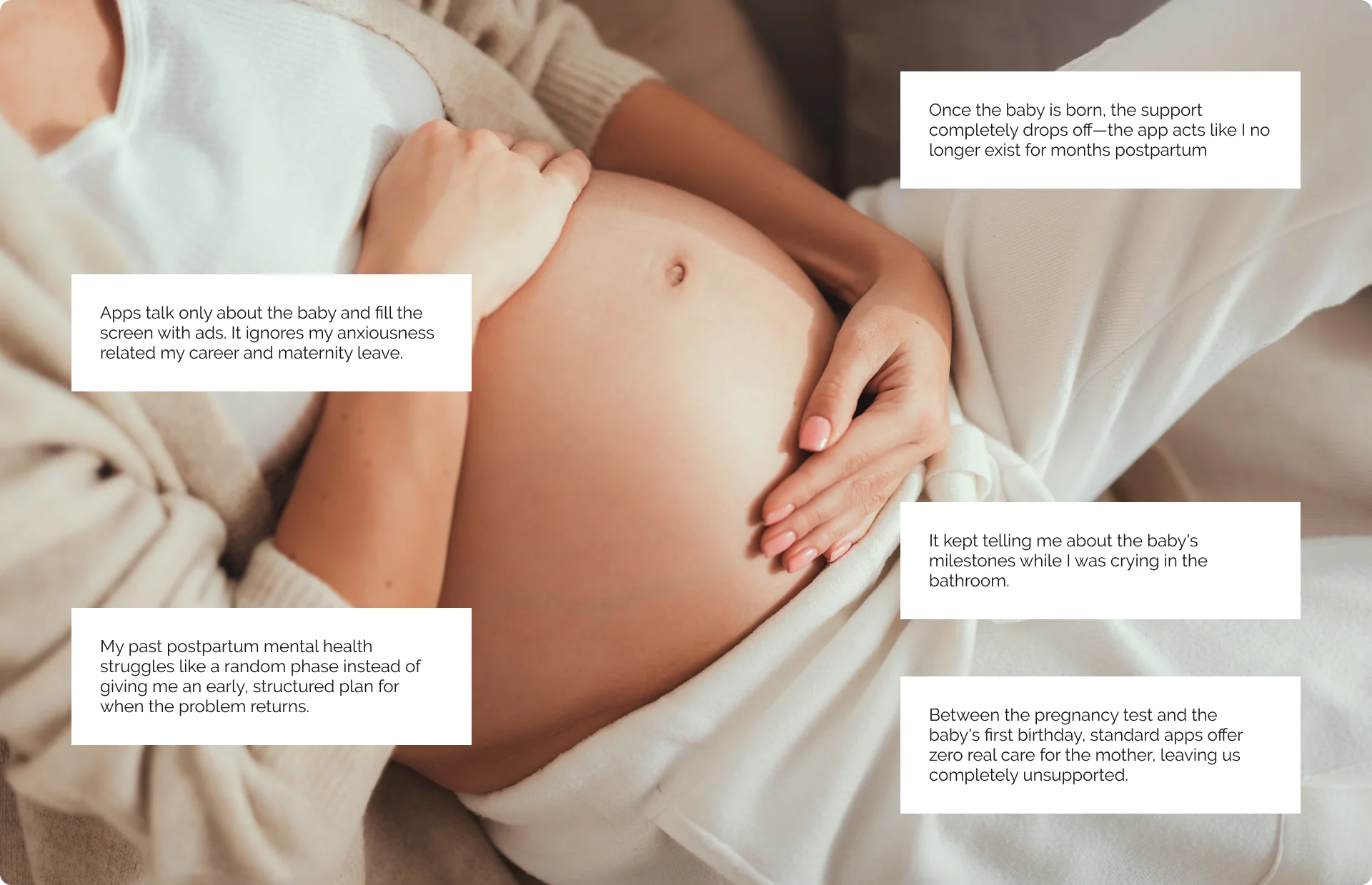 Research voices over a pregnant belly — quotes on apps ignoring career and maternity-leave anxiety, past postpartum struggles, support dropping off after birth, and standard apps offering zero real care for the mother